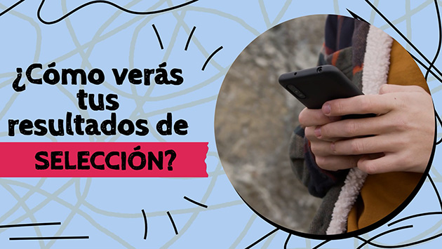 ¿Cómo verás los resultados de selección?